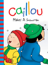 Cover image for Caillou Makes a Snowman